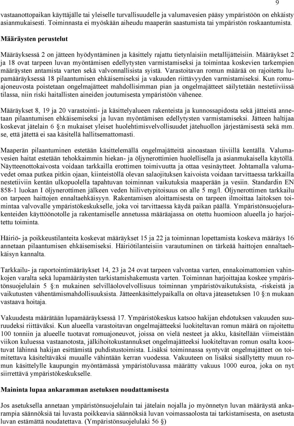 Määräykset 2 ja 18 ovat tarpeen luvan myöntämisen edellytysten varmistamiseksi ja toimintaa koskevien tarkempien määräysten antamista varten sekä valvonnallisista syistä.