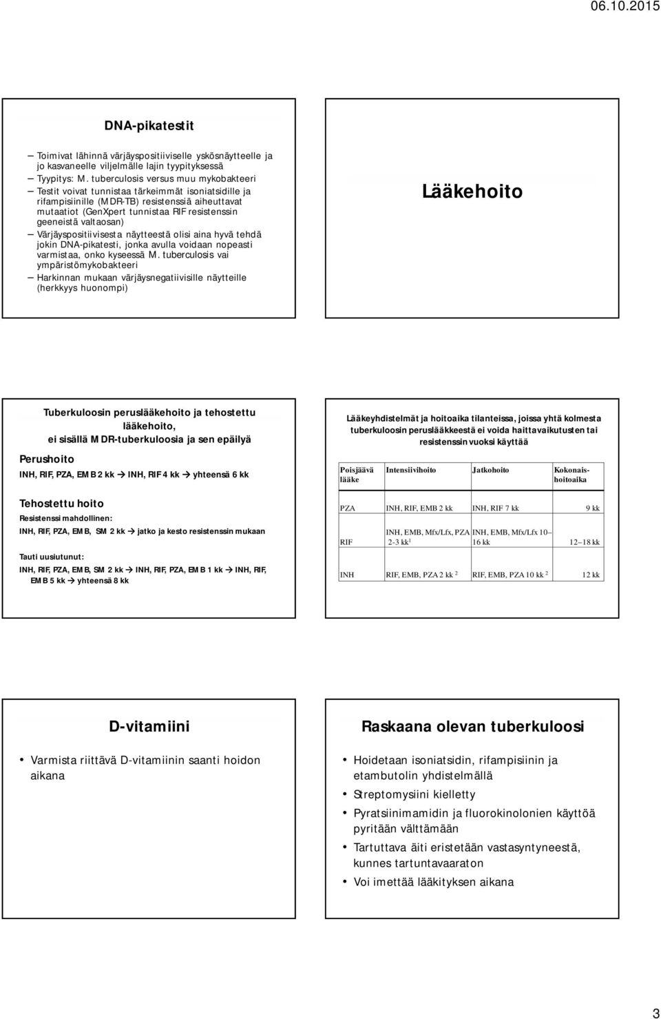 valtaosan) Värjäyspositiivisesta näytteestä olisi aina hyvä tehdä jokin DNA-pikatesti, jonka avulla voidaan nopeasti varmistaa, onko kyseessä M.