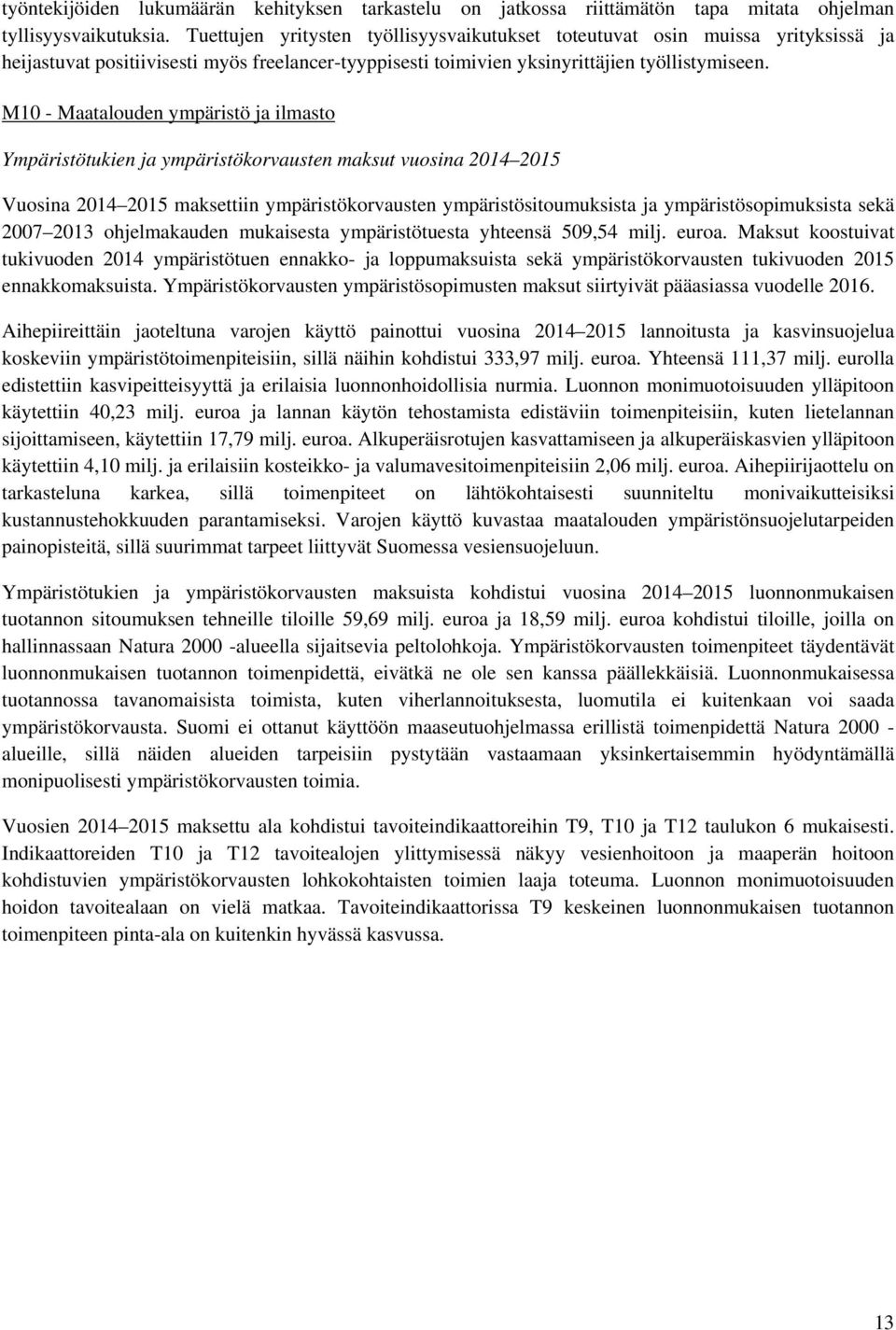 M10 - Maatalouden ympäristö ja ilmasto Ympäristötukien ja ympäristökorvausten maksut vuosina 2014 2015 Vuosina 2014 2015 maksettiin ympäristökorvausten ympäristösitoumuksista ja ympäristösopimuksista