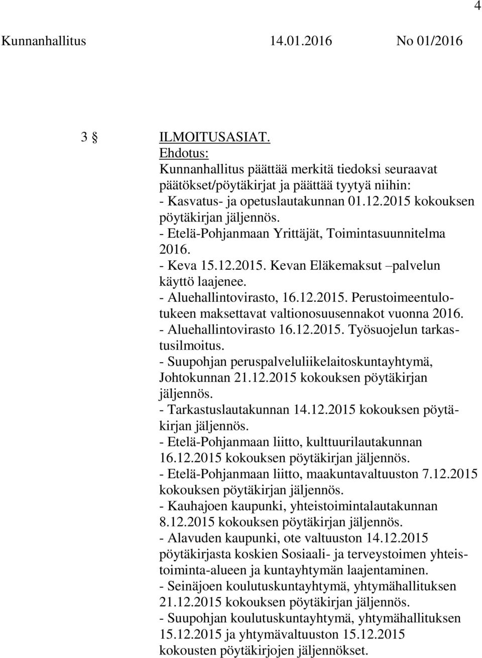 - Aluehallintovirasto 16.12.2015. Työsuojelun tarkastusilmoitus. - Suupohjan peruspalveluliikelaitoskuntayhtymä, Johtokunnan 21.12.2015 kokouksen pöytäkirjan jäljennös.