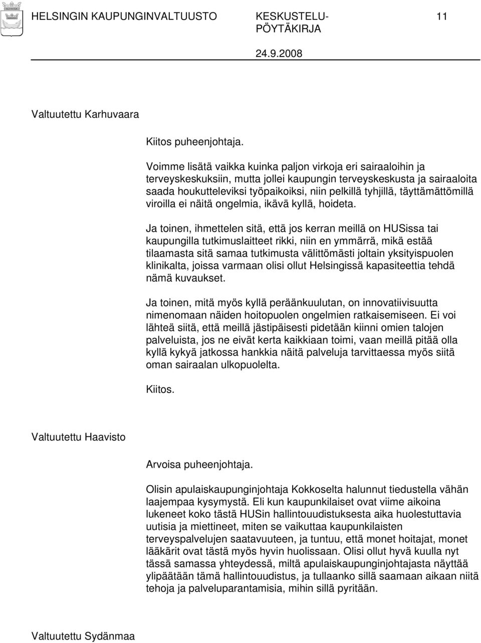 täyttämättömillä viroilla ei näitä ongelmia, ikävä kyllä, hoideta.