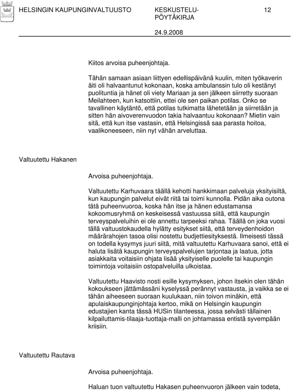 siirretty suoraan Meilahteen, kun katsottiin, ettei ole sen paikan potilas.