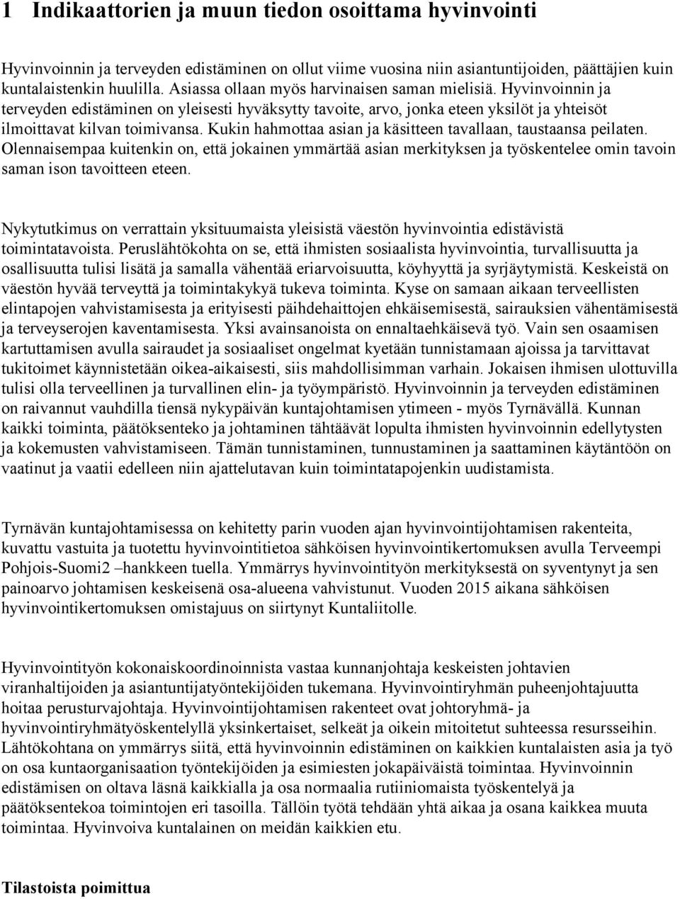 Kukin hahmottaa asian ja käsitteen tavallaan, taustaansa peilaten. Olennaisempaa kuitenkin on, että jokainen ymmärtää asian merkityksen ja työskentelee omin tavoin saman ison tavoitteen eteen.