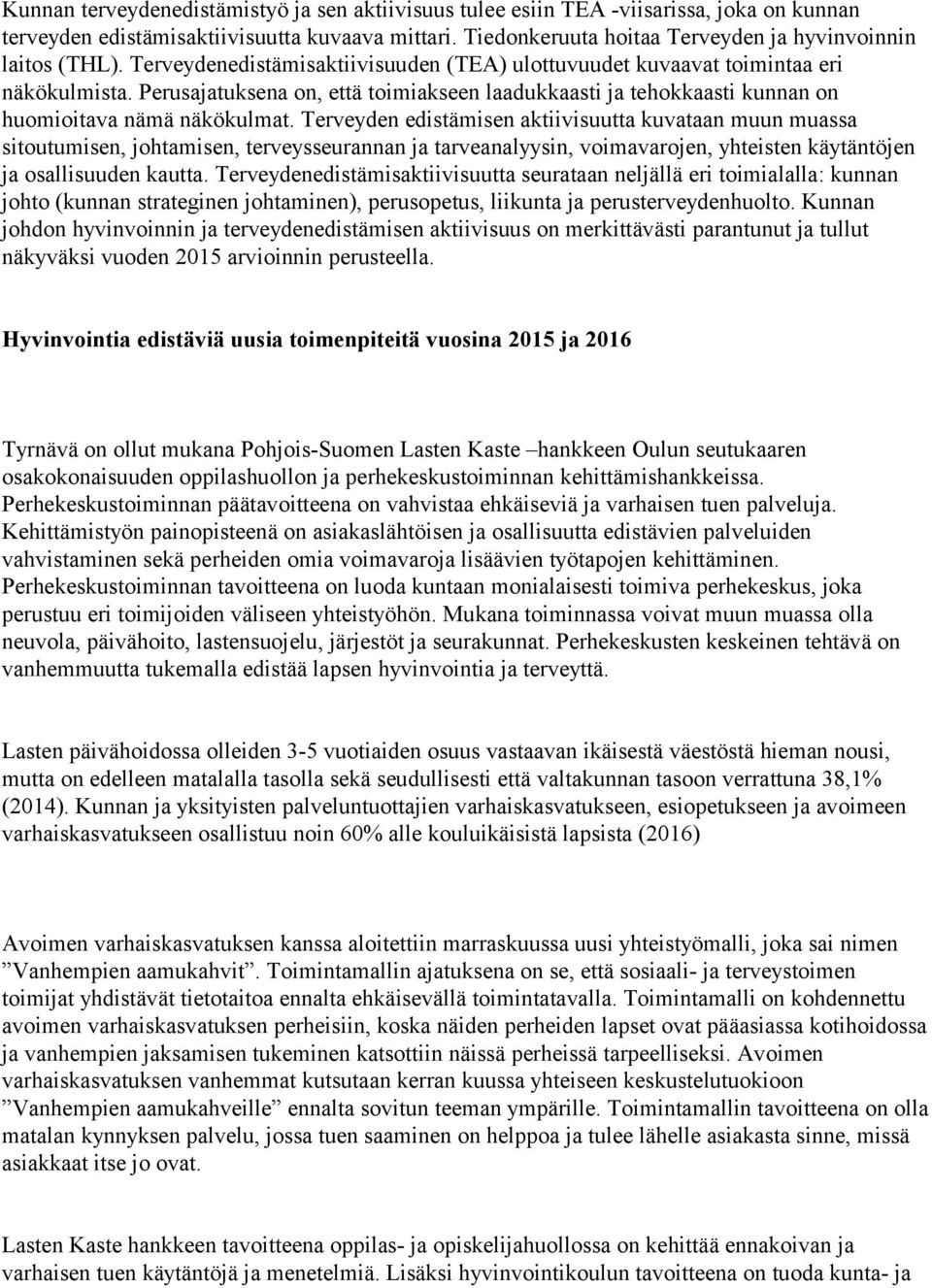 Perusajatuksena on, että toimiakseen laadukkaasti ja tehokkaasti kunnan on huomioitava nämä näkökulmat.
