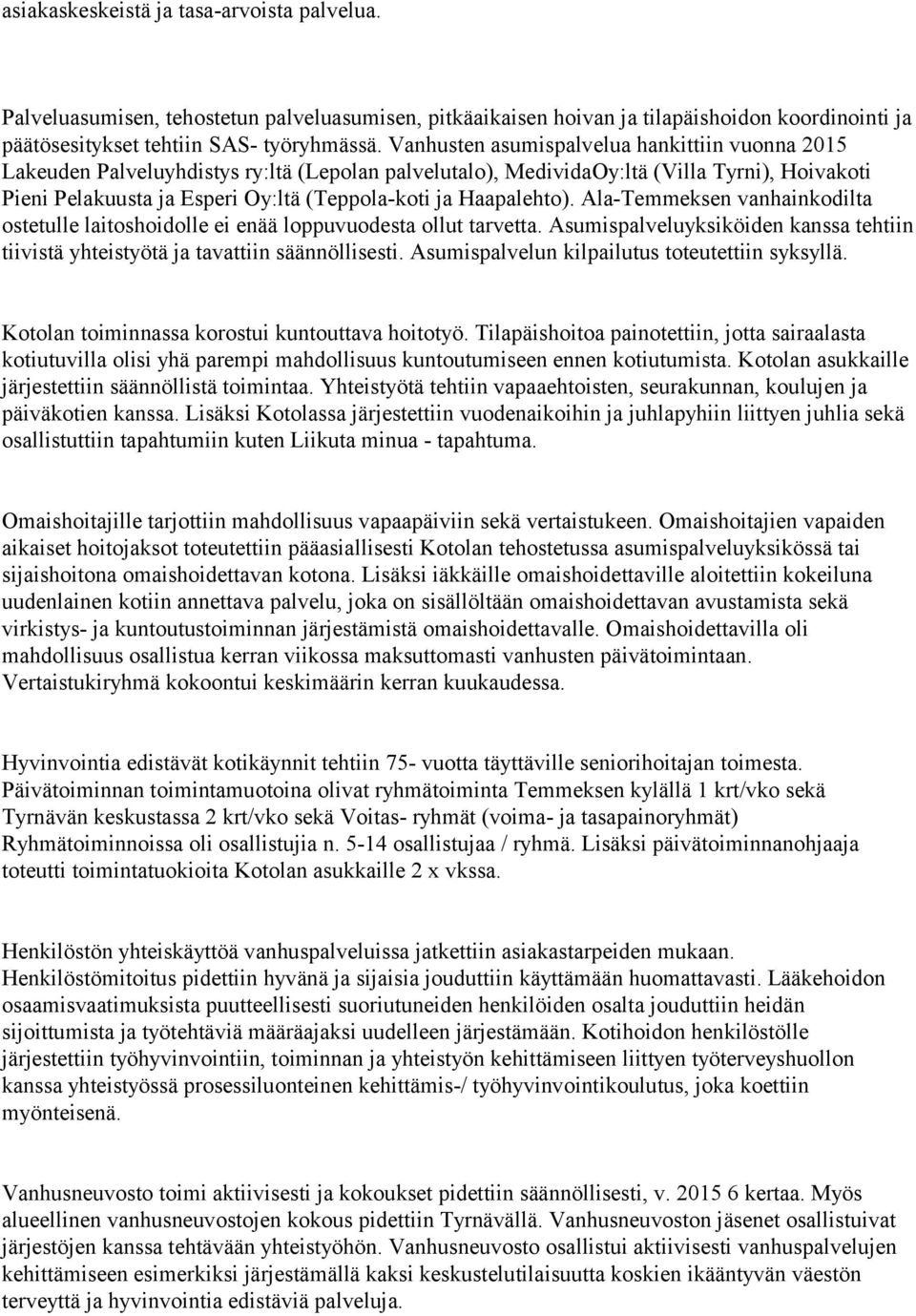 Haapalehto). Ala-Temmeksen vanhainkodilta ostetulle laitoshoidolle ei enää loppuvuodesta ollut tarvetta. Asumispalveluyksiköiden kanssa tehtiin tiivistä yhteistyötä ja tavattiin säännöllisesti.