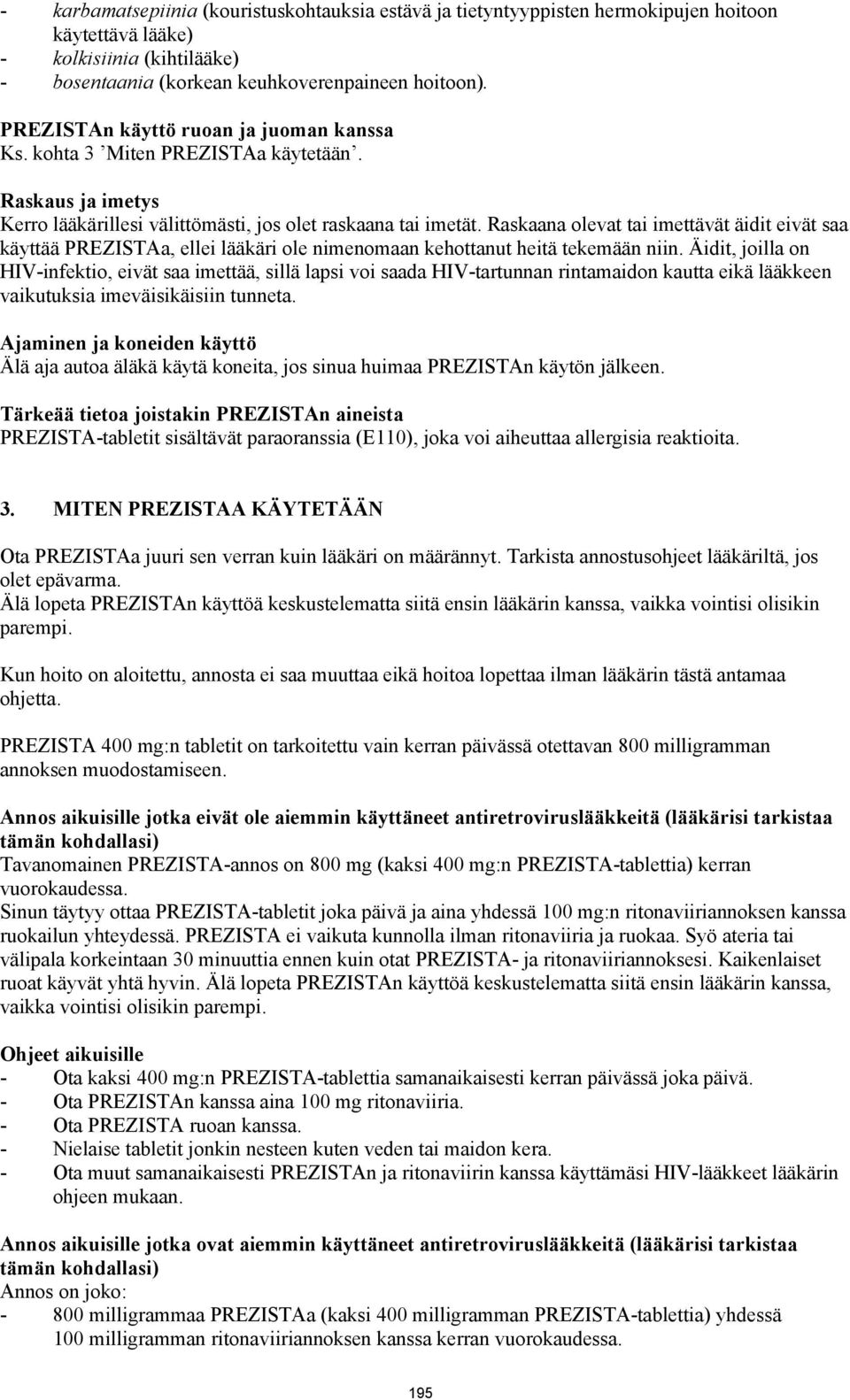 Raskaana olevat tai imettävät äidit eivät saa käyttää PREZISTAa, ellei lääkäri ole nimenomaan kehottanut heitä tekemään niin.