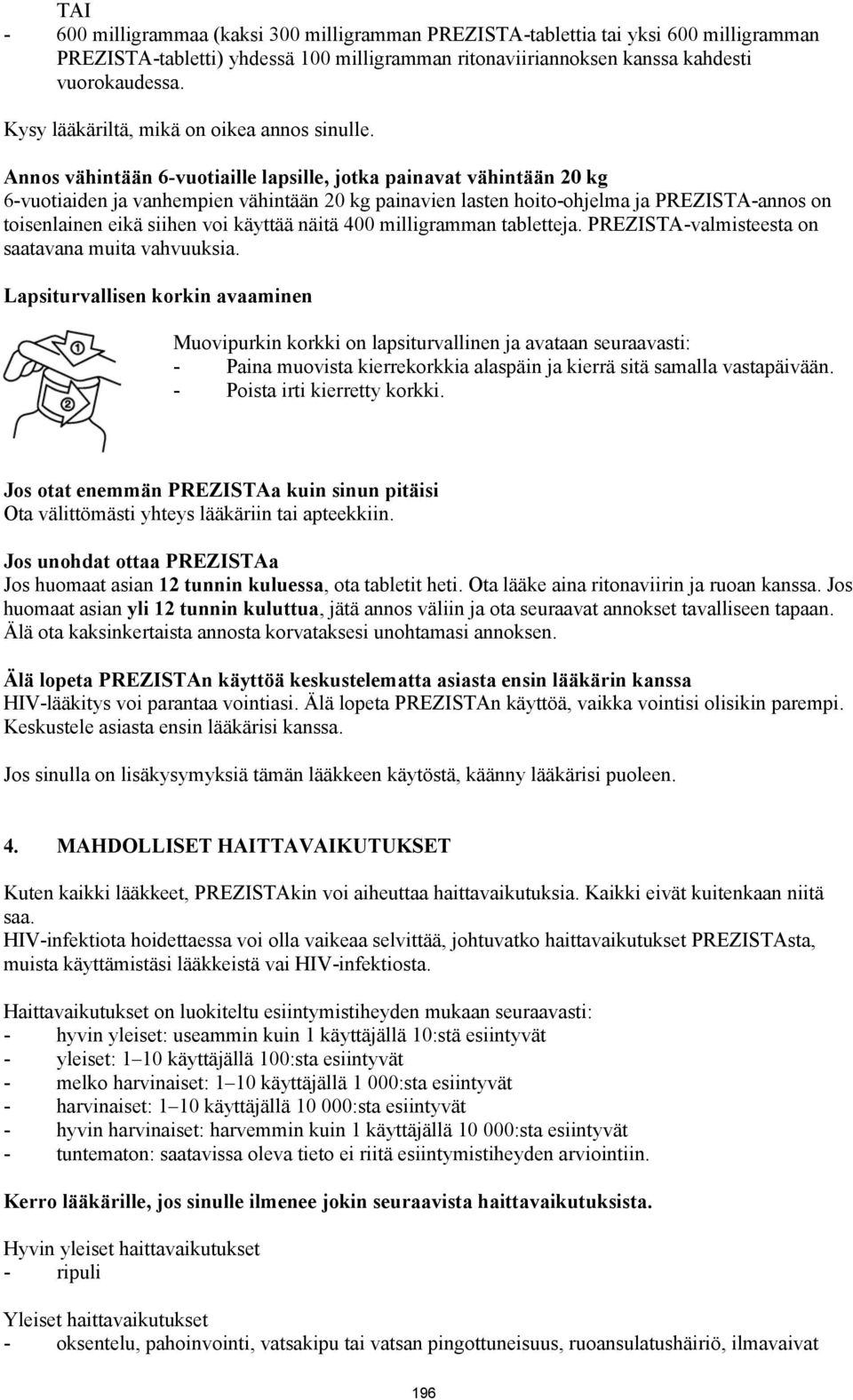 Annos vähintään 6-vuotiaille lapsille, jotka painavat vähintään 20 kg 6-vuotiaiden ja vanhempien vähintään 20 kg painavien lasten hoito-ohjelma ja PREZISTA-annos on toisenlainen eikä siihen voi