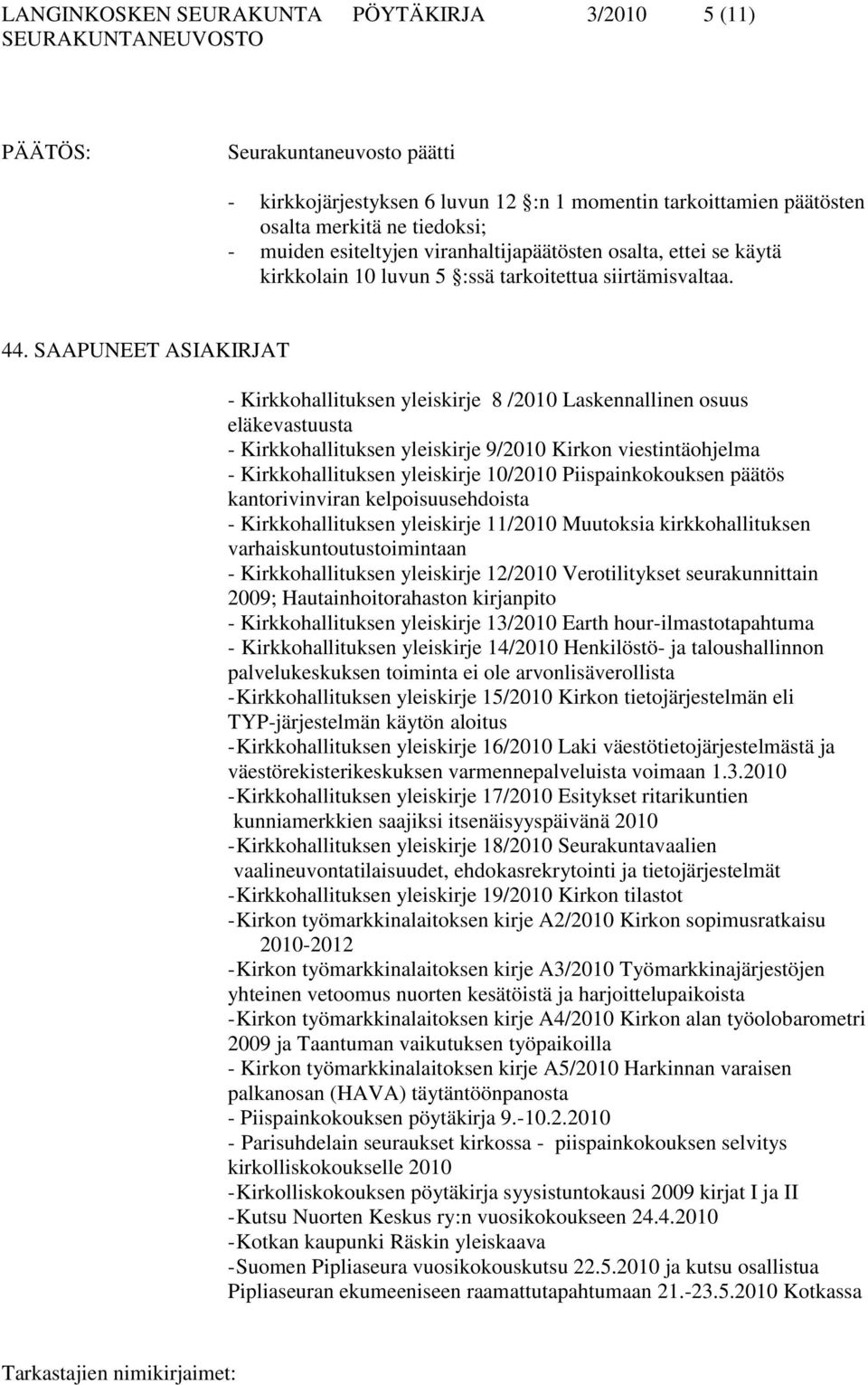 SAAPUNEET ASIAKIRJAT - Kirkkohallituksen yleiskirje 8 /2010 Laskennallinen osuus eläkevastuusta - Kirkkohallituksen yleiskirje 9/2010 Kirkon viestintäohjelma - Kirkkohallituksen yleiskirje 10/2010