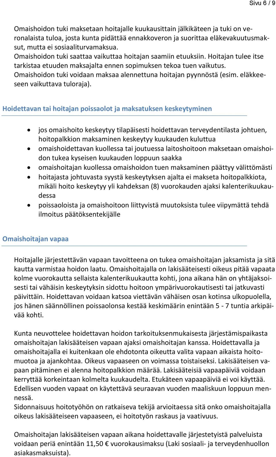 Omaishoidon tuki voidaan maksaa alennettuna hoitajan pyynnöstä (esim. eläkkeeseen vaikuttava tuloraja).