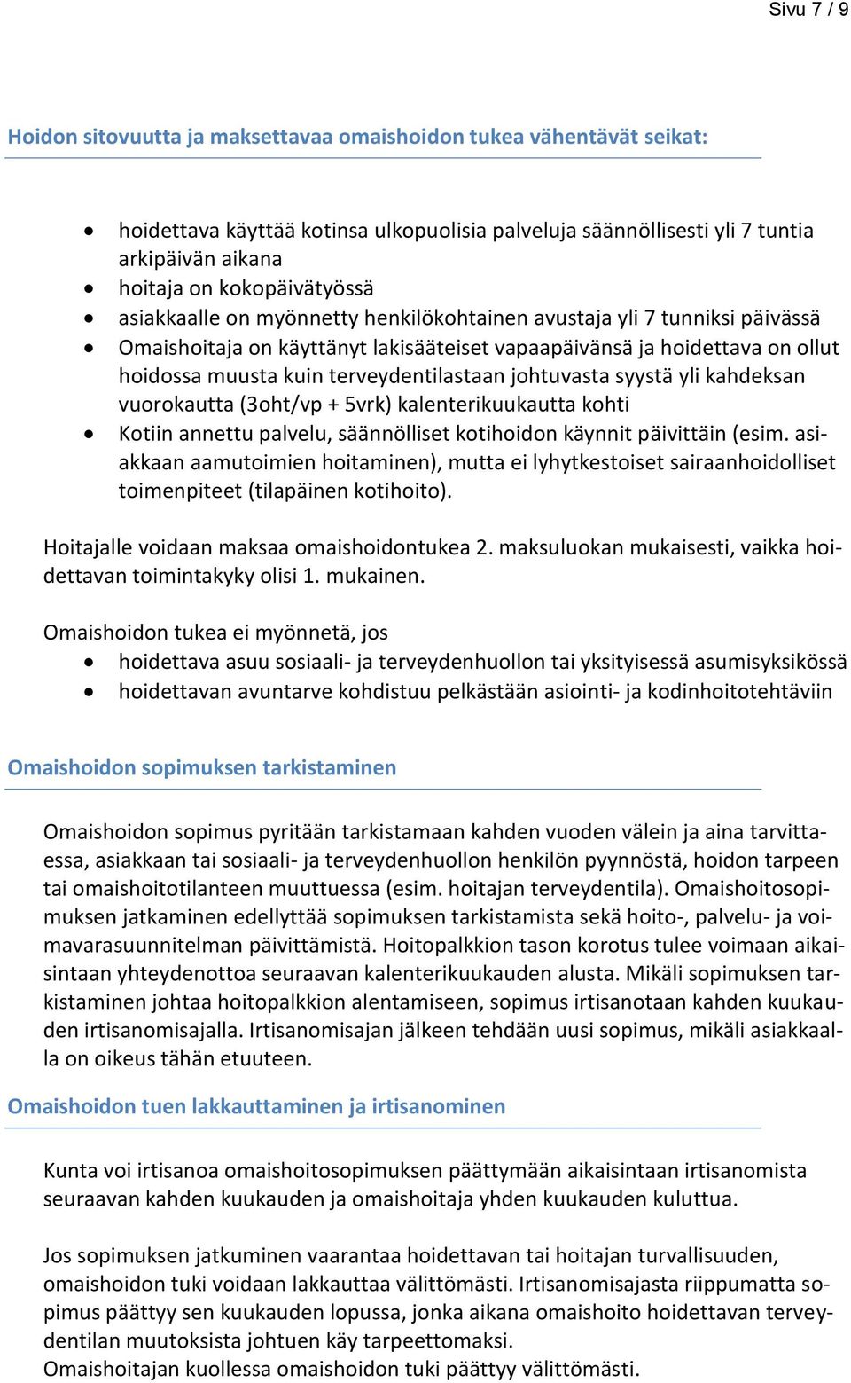 terveydentilastaan johtuvasta syystä yli kahdeksan vuorokautta (3oht/vp + 5vrk) kalenterikuukautta kohti Kotiin annettu palvelu, säännölliset kotihoidon käynnit päivittäin (esim.