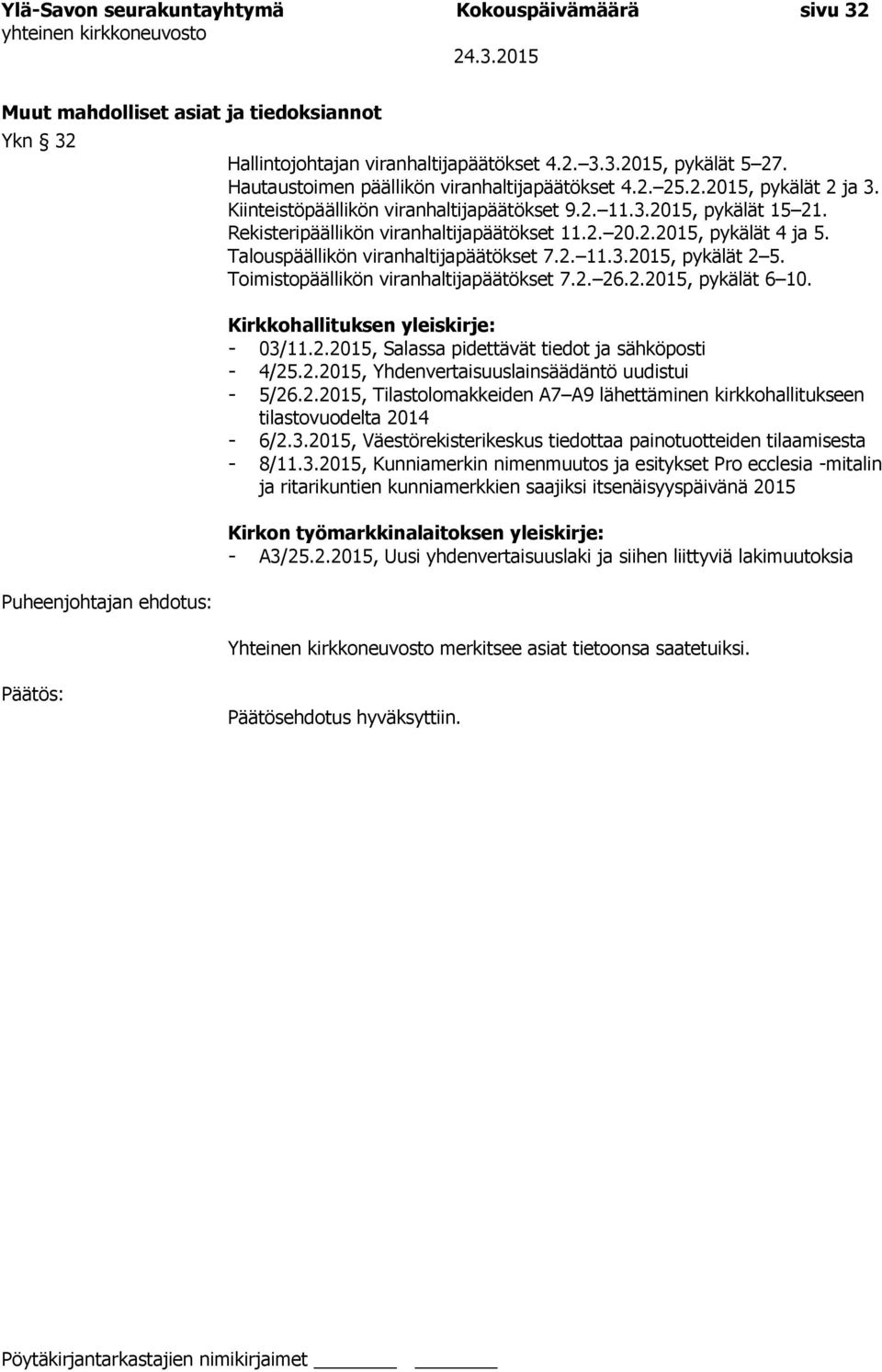 2.2015, pykälät 4 ja 5. Talouspäällikön viranhaltijapäätökset 7.2. 11.3.2015, pykälät 2 5. Toimistopäällikön viranhaltijapäätökset 7.2. 26.2.2015, pykälät 6 10. Kirkkohallituksen yleiskirje: - 03/11.