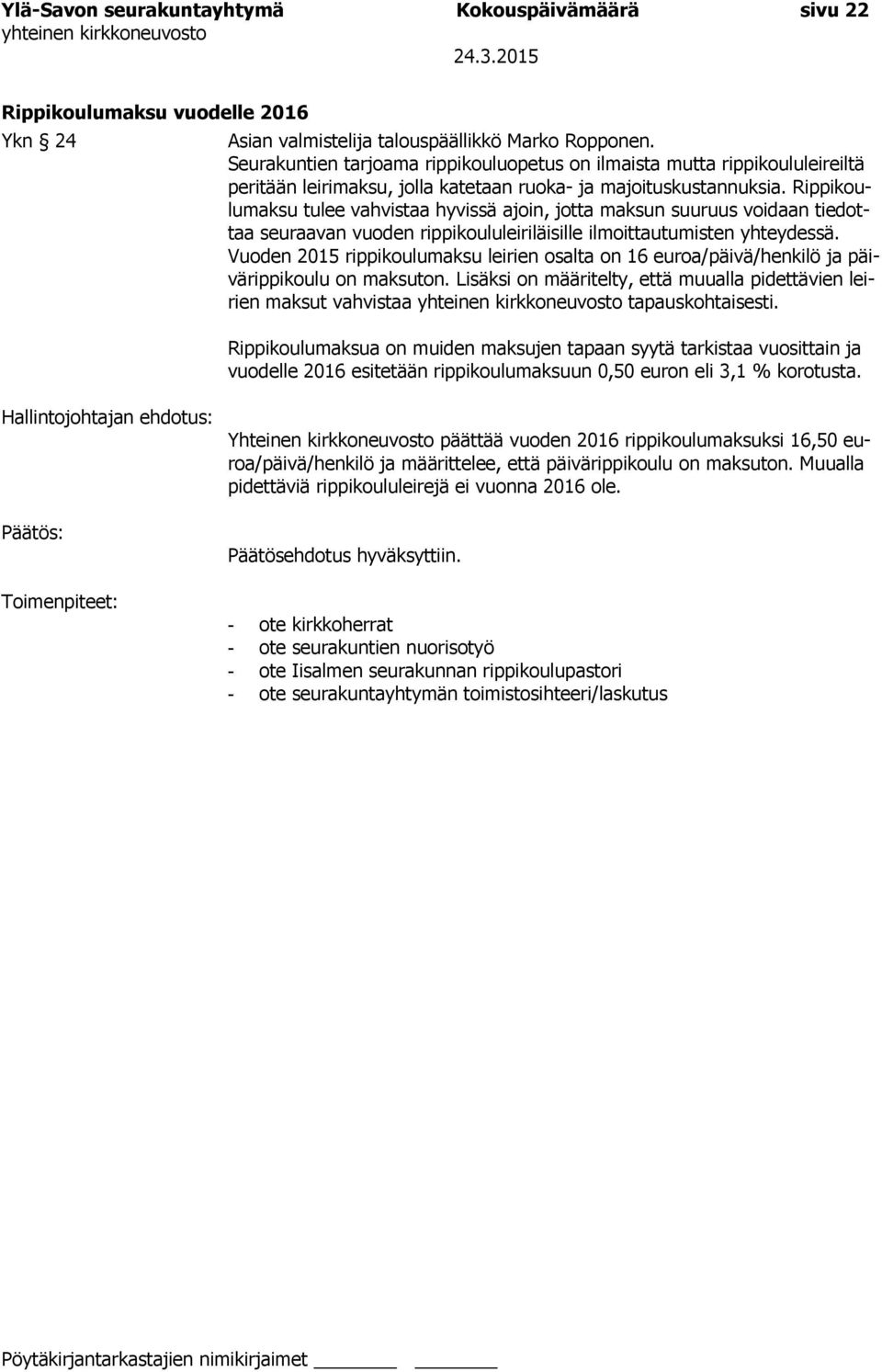 Rippikoulumaksu tulee vahvistaa hyvissä ajoin, jotta maksun suuruus voidaan tiedottaa seuraavan vuoden rippikoululeiriläisille ilmoittautumisten yhteydessä.