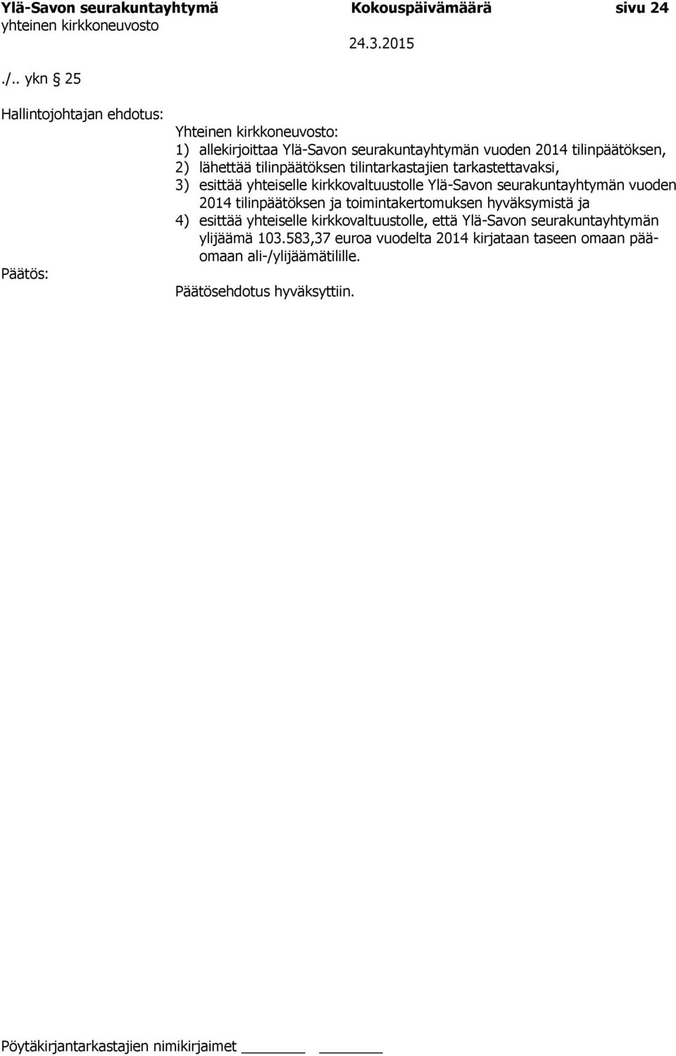 tilinpäätöksen tilintarkastajien tarkastettavaksi, 3) esittää yhteiselle kirkkovaltuustolle Ylä-Savon seurakuntayhtymän vuoden 2014