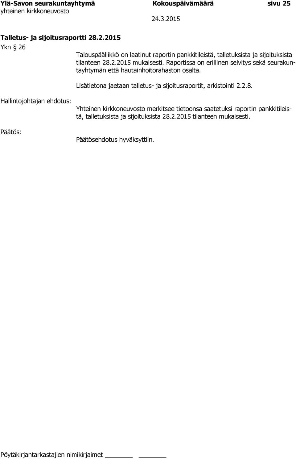 .2.2015 Ykn 26 Talouspäällikkö on laatinut raportin pankkitileistä, talletuksista ja sijoituksista tilanteen 28.2.2015 mukaisesti.