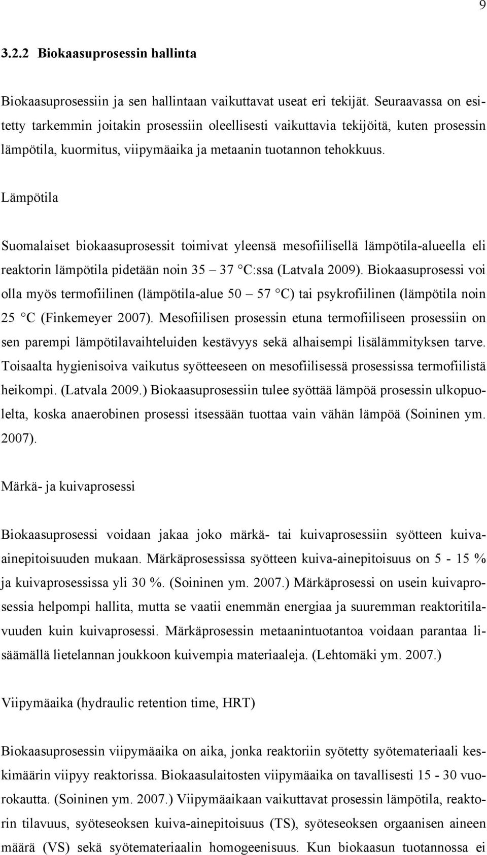 Lämpötila Suomalaiset biokaasuprosessit toimivat yleensä mesofiilisellä lämpötila-alueella eli reaktorin lämpötila pidetään noin 35 37 C:ssa (Latvala 2009).