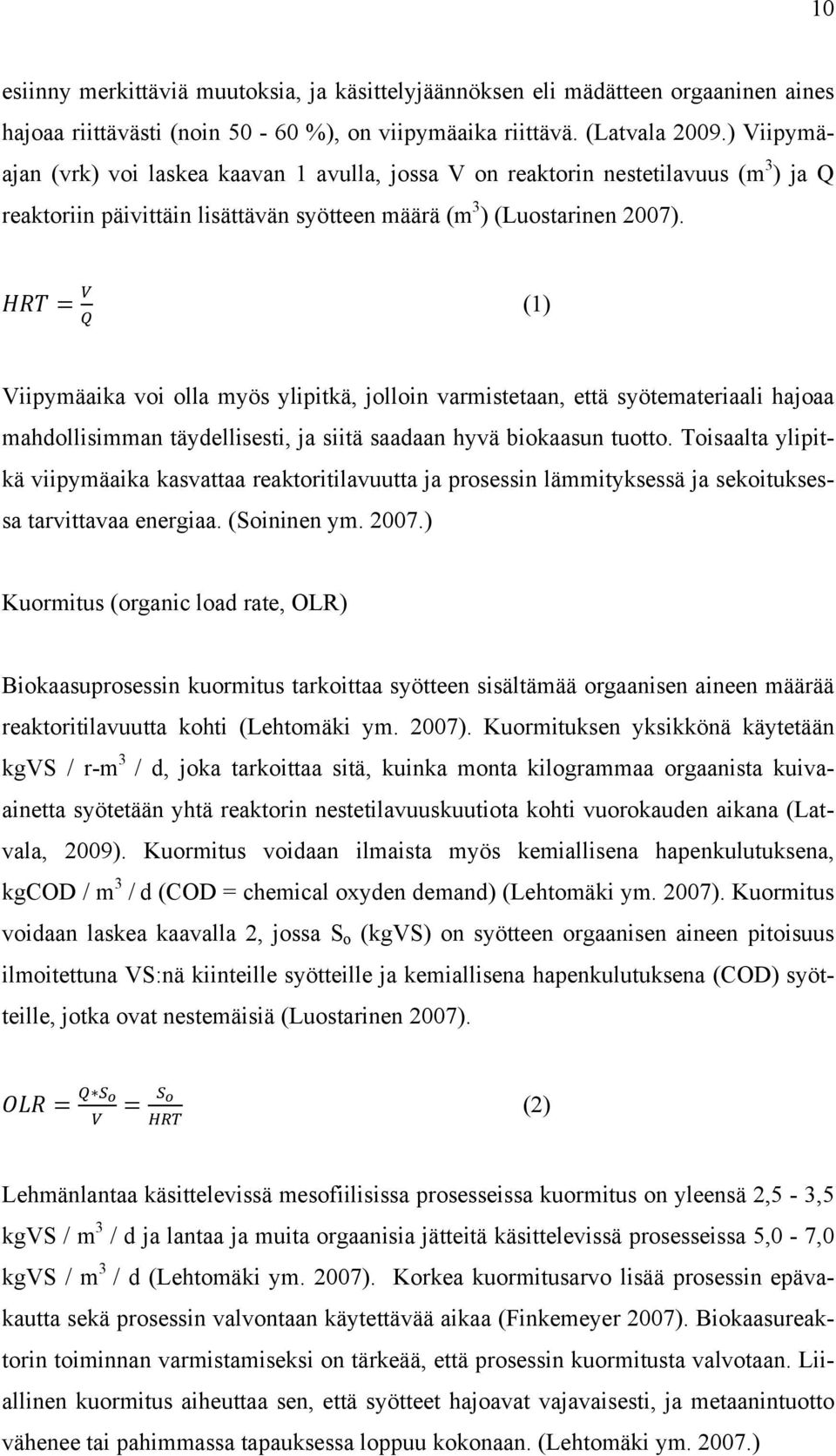 (1) Viipymäaika voi olla myös ylipitkä, jolloin varmistetaan, että syötemateriaali hajoaa mahdollisimman täydellisesti, ja siitä saadaan hyvä biokaasun tuotto.