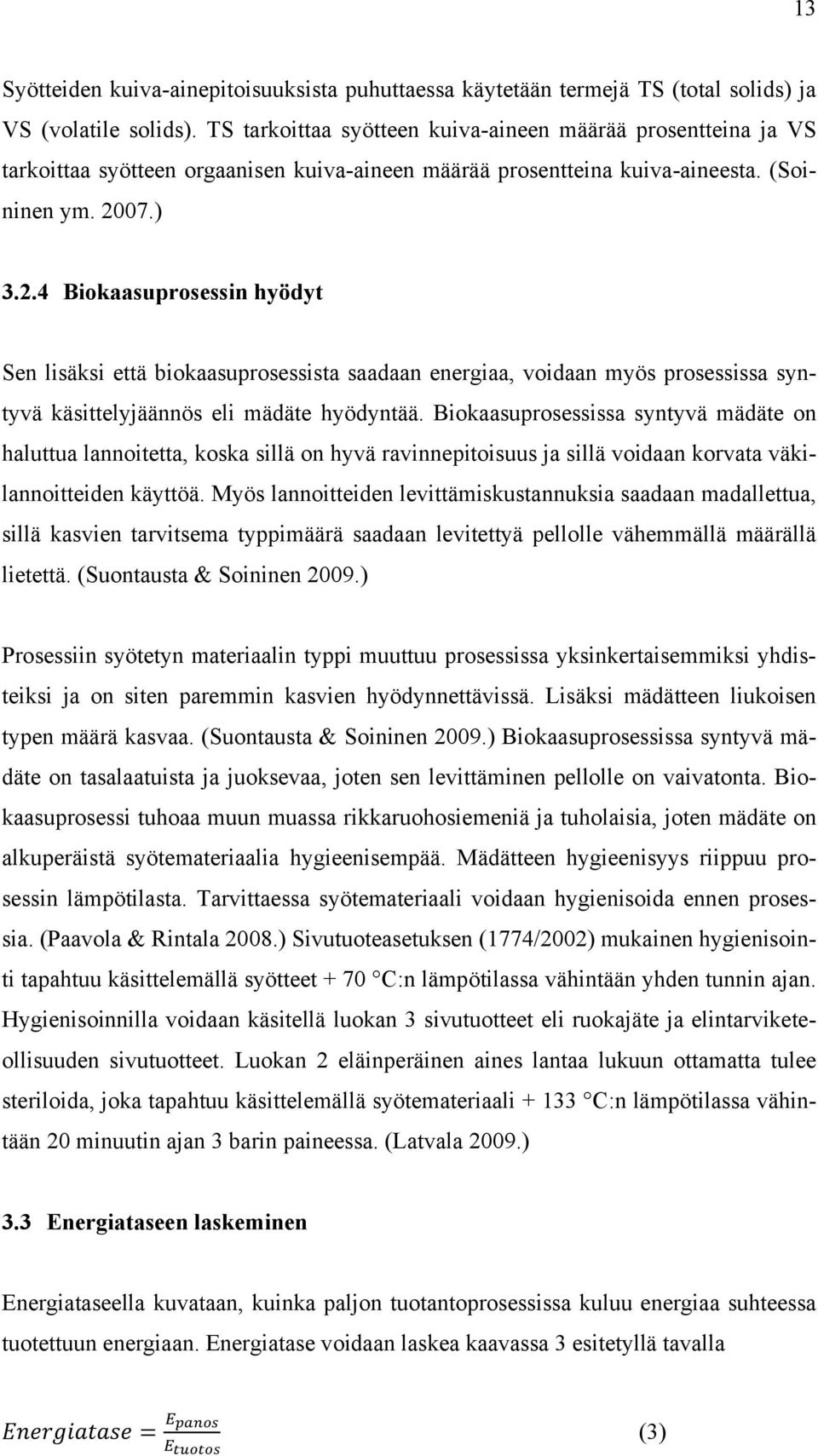 07.) 3.2.4 Biokaasuprosessin hyödyt Sen lisäksi että biokaasuprosessista saadaan energiaa, voidaan myös prosessissa syntyvä käsittelyjäännös eli mädäte hyödyntää.