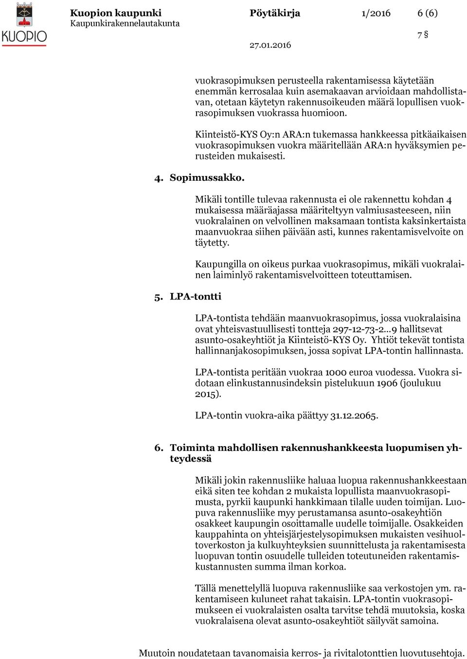 LPA-tntti Mikäli tntille tulevaa rakennusta ei le rakennettu khdan 4 mukaisessa määräajassa määriteltyyn valmiusasteeseen, niin vukralainen n velvllinen maksamaan tntista kaksinkertaista maanvukraa