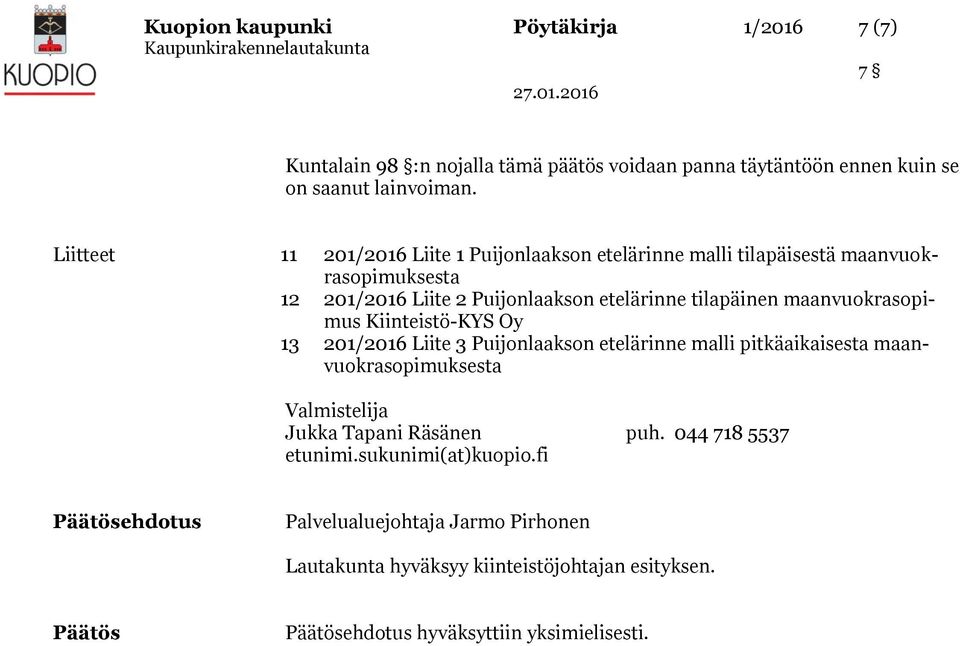 maanvukraspimus Kiinteistö-KYS Oy 13 201/2016 Liite 3 Puijnlaaksn etelärinne malli pitkäaikaisesta maanvukraspimuksesta Valmistelija Jukka Tapani Räsänen