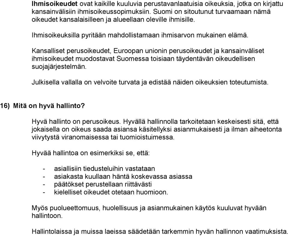 Kansalliset perusoikeudet, Euroopan unionin perusoikeudet ja kansainväliset ihmisoikeudet muodostavat Suomessa toisiaan täydentävän oikeudellisen suojajärjestelmän.