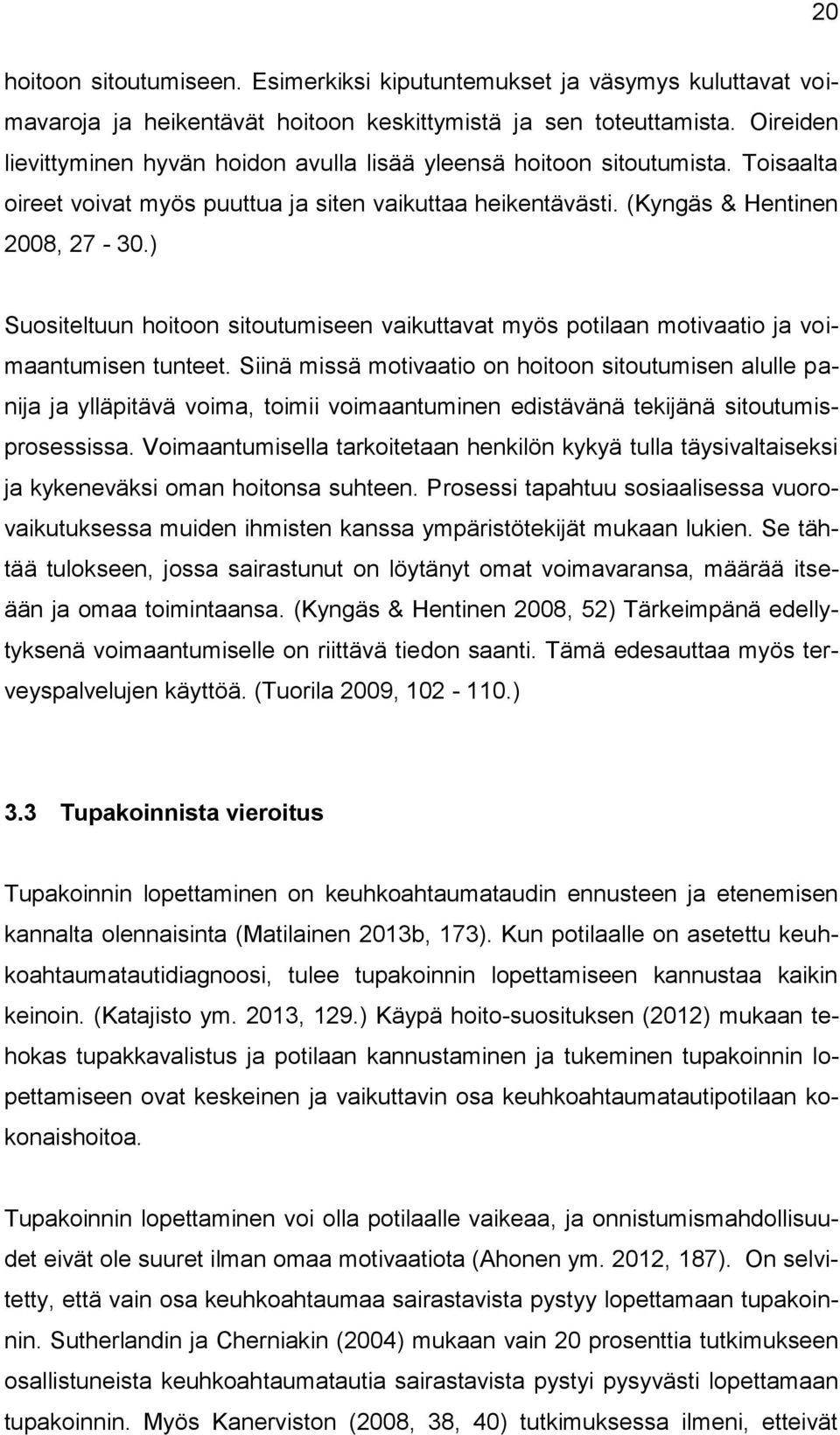 ) Suositeltuun hoitoon sitoutumiseen vaikuttavat myös potilaan motivaatio ja voimaantumisen tunteet.