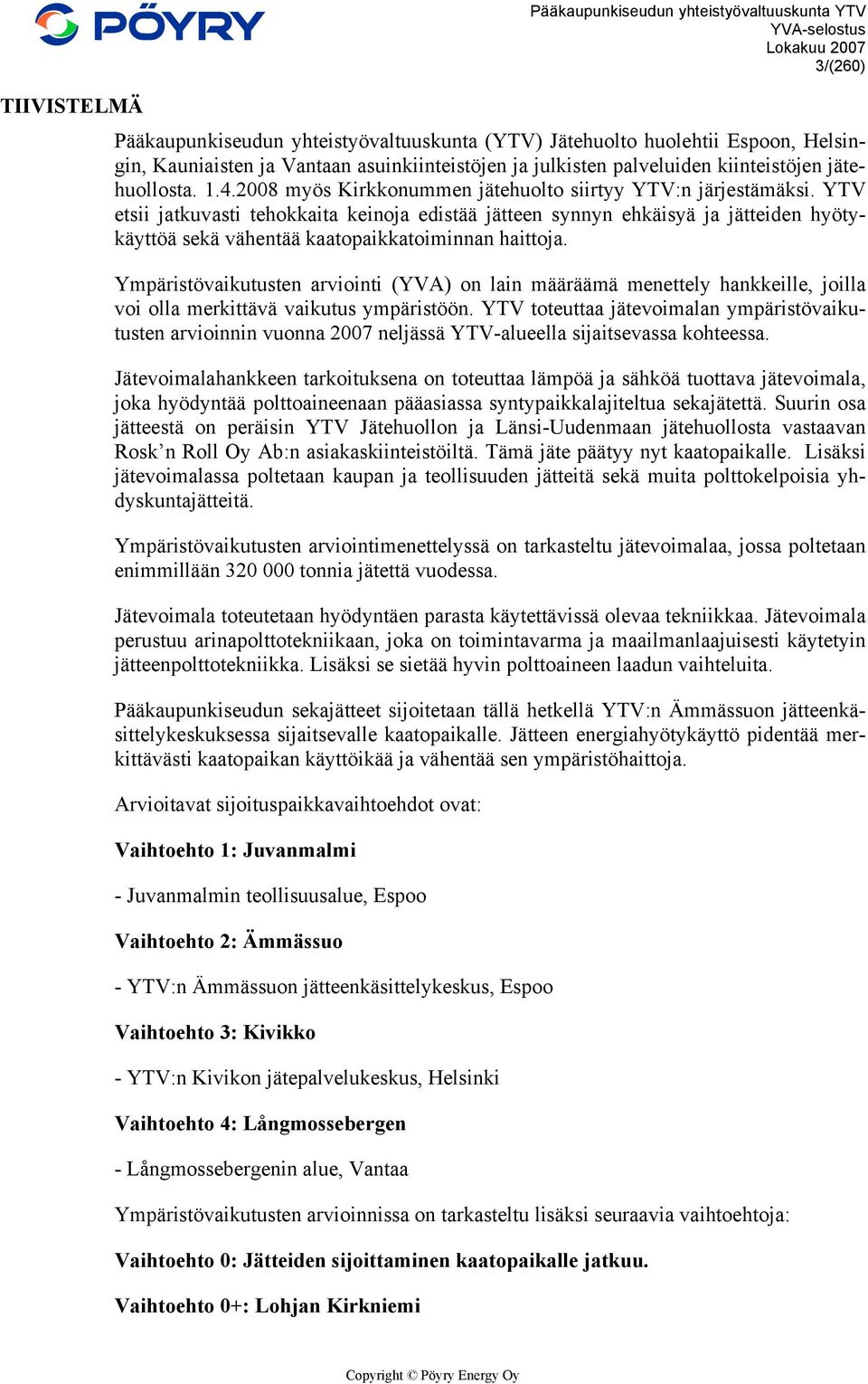 YTV etsii jatkuvasti tehokkaita keinoja edistää jätteen synnyn ehkäisyä ja jätteiden hyötykäyttöä sekä vähentää kaatopaikkatoiminnan haittoja.