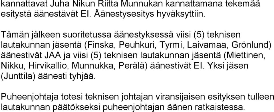 äänestivät JAA ja viisi (5) teknisen lautakunnan jäsentä (Miettinen, Nikku, Hirvikallio, Munnukka, Perälä) äänestivät EI.