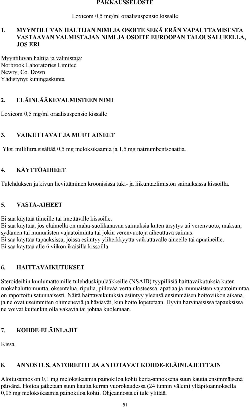 Newry, Co. Down Yhdistynyt kuningaskunta 2. ELÄINLÄÄKEVALMISTEEN NIMI Loxicom 0,5 mg/ml oraalisuspensio kissalle 3.