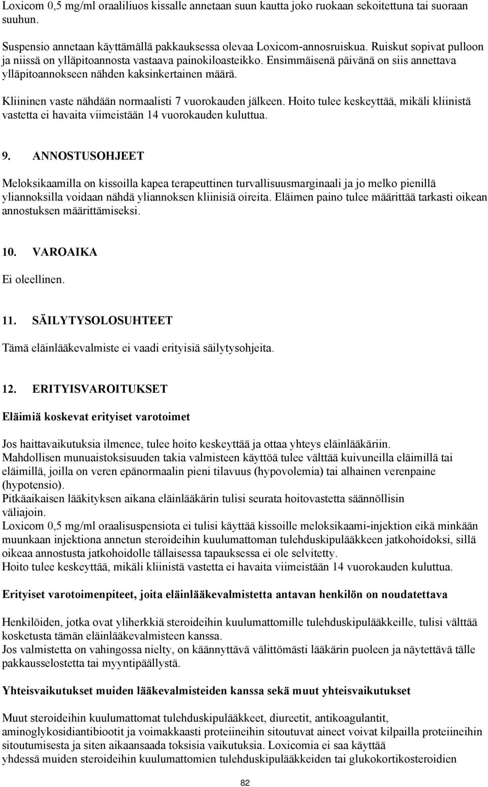 Kliininen vaste nähdään normaalisti 7 vuorokauden jälkeen. Hoito tulee keskeyttää, mikäli kliinistä vastetta ei havaita viimeistään 14 vuorokauden kuluttua. 9.