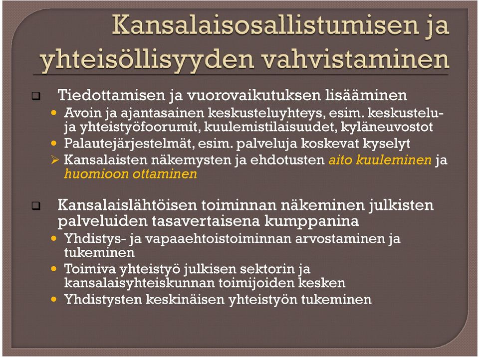 palveluja koskevat kyselyt ¾ Kansalaisten näkemysten ja ehdotusten aito kuuleminen ja huomioon ottaminen Kansalaislähtöisen toiminnan näkeminen