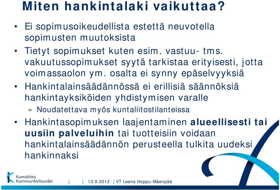 osalta ei synny epäselvyyksiä Hankintalainsäädännössä ei erillisiä säännöksiä hankintayksiköiden yhdistymisen varalle» Noudatettava myös