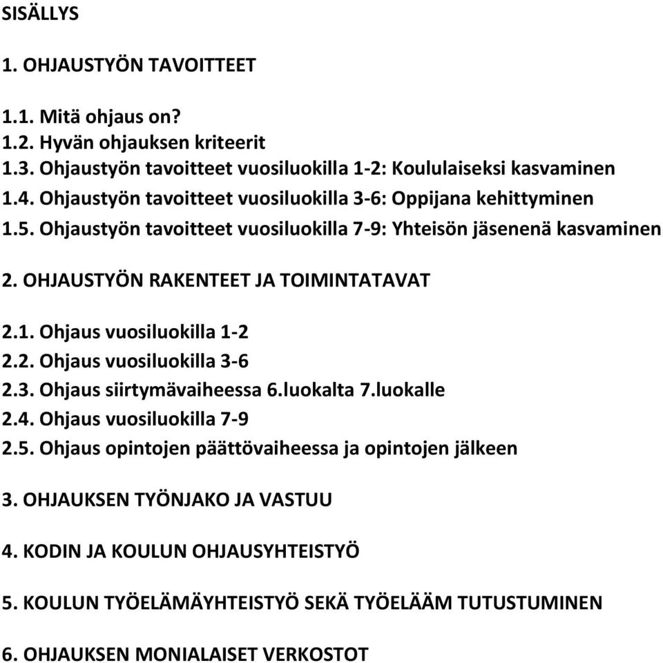 OHJAUSTYÖN RAKENTEET JA TOIMINTATAVAT 2.1. Ohjaus vuosiluokilla 1-2 2.2. Ohjaus vuosiluokilla 3-6 2.3. Ohjaus siirtymävaiheessa 6.luokalta 7.luokalle 2.4.