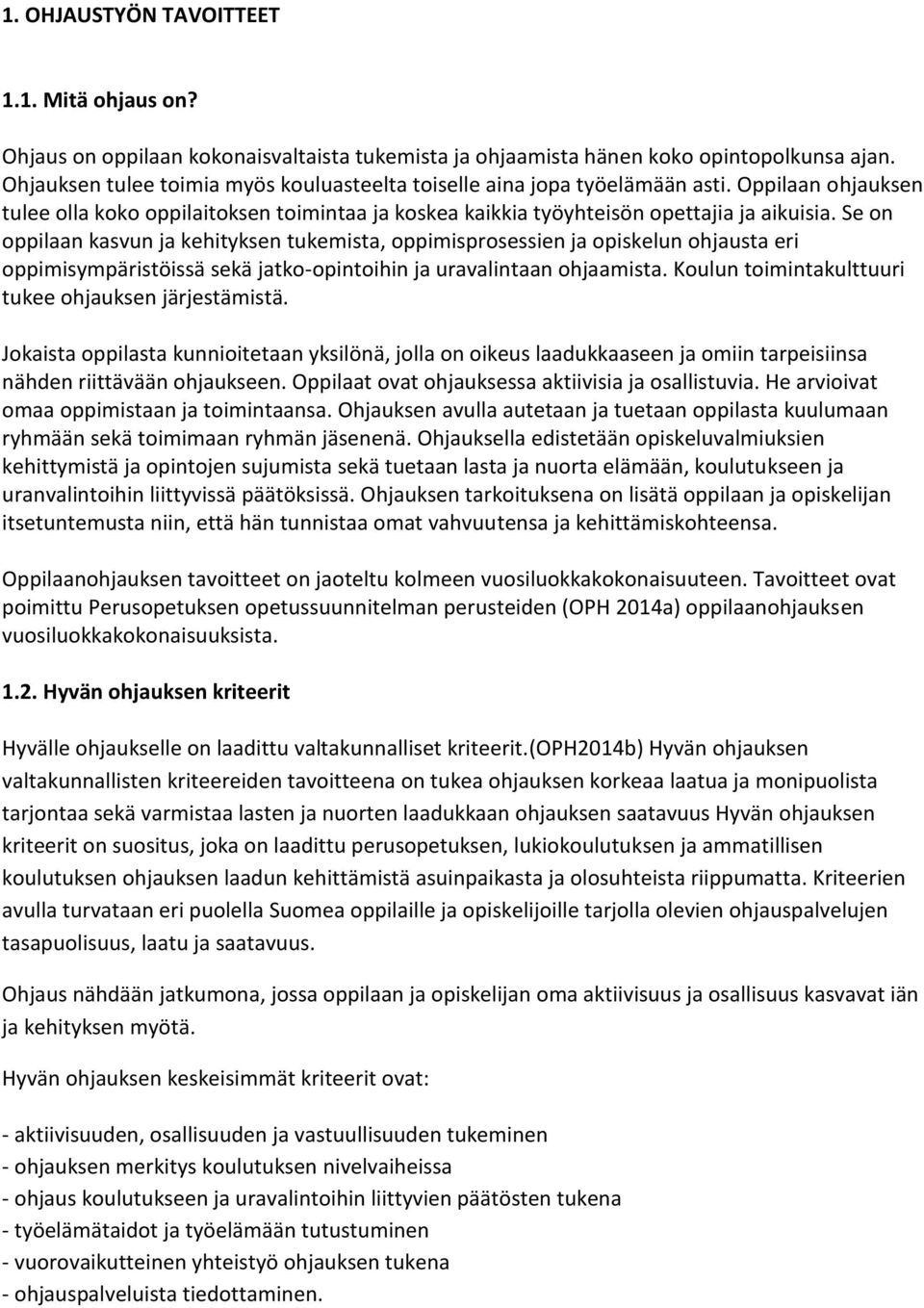 Se on oppilaan kasvun ja kehityksen tukemista, oppimisprosessien ja opiskelun ohjausta eri oppimisympäristöissä sekä jatko-opintoihin ja uravalintaan ohjaamista.