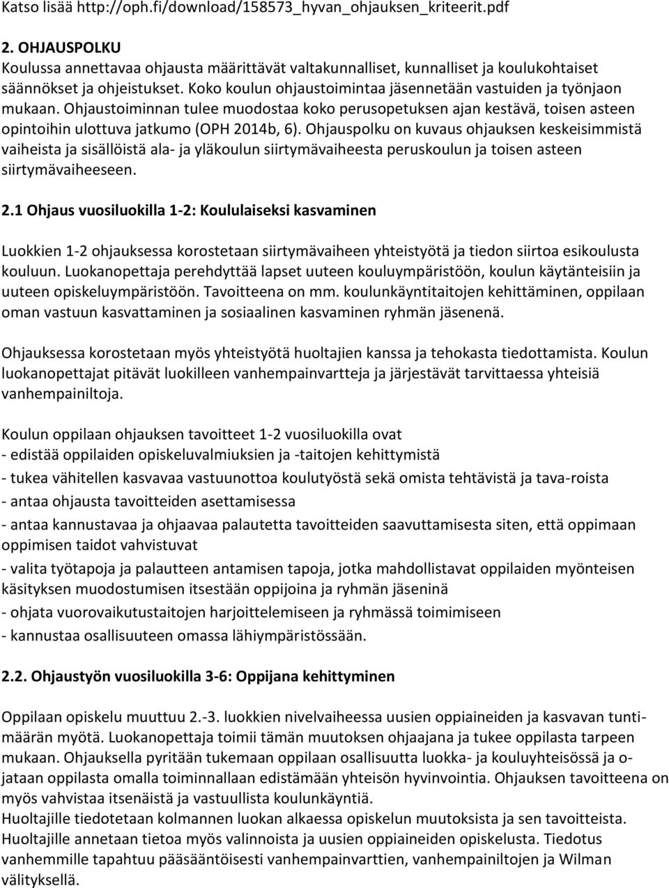 Ohjaustoiminnan tulee muodostaa koko perusopetuksen ajan kestävä, toisen asteen opintoihin ulottuva jatkumo (OPH 2014b, 6).