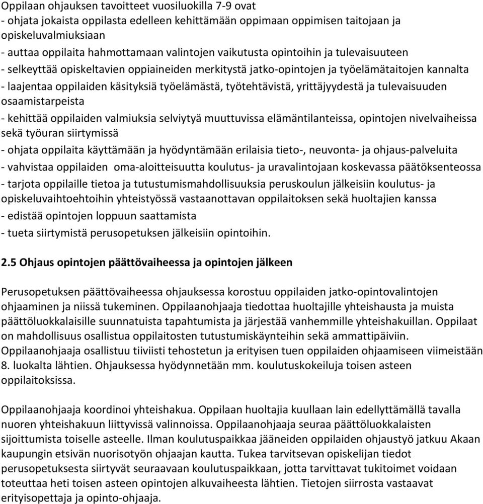 yrittäjyydestä ja tulevaisuuden osaamistarpeista - kehittää oppilaiden valmiuksia selviytyä muuttuvissa elämäntilanteissa, opintojen nivelvaiheissa sekä työuran siirtymissä - ohjata oppilaita