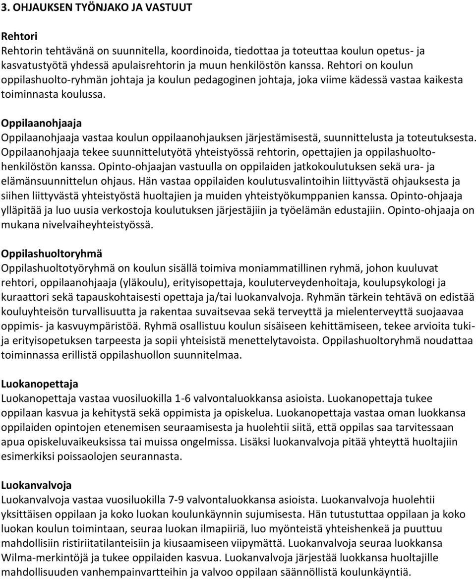 Oppilaanohjaaja Oppilaanohjaaja vastaa koulun oppilaanohjauksen järjestämisestä, suunnittelusta ja toteutuksesta.