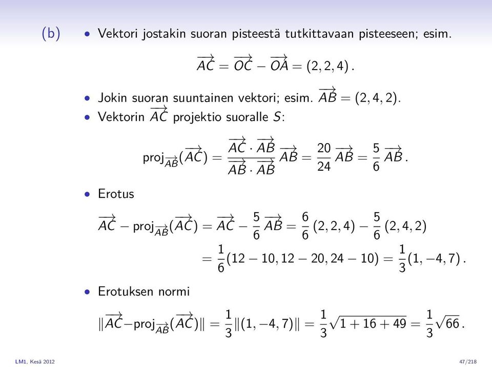 Vektorin AC projektio suoralle S: Erotus proj AB ( AC) = AC AB AB AB AB = 20 AB = 5 AB.