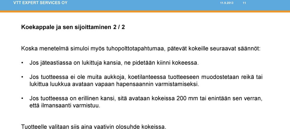 Jos tuotteessa ei ole muita aukkoja, koetilanteessa tuotteeseen muodostetaan reikä tai lukittua luukkua avataan vapaan hapensaannin