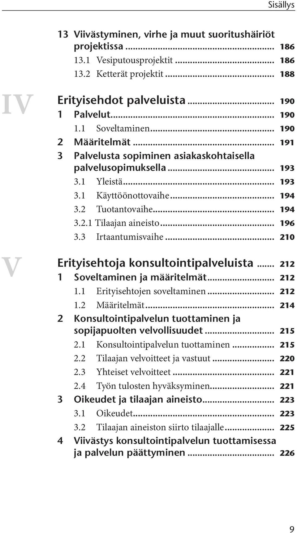 .. 196 3.3 Irtaantumisvaihe... 210 konsultointipalveluista... 212 1 Soveltaminen ja määritelmät... 212 1.1 Erityisehtojen soveltaminen... 212 1.2 Määritelmät.