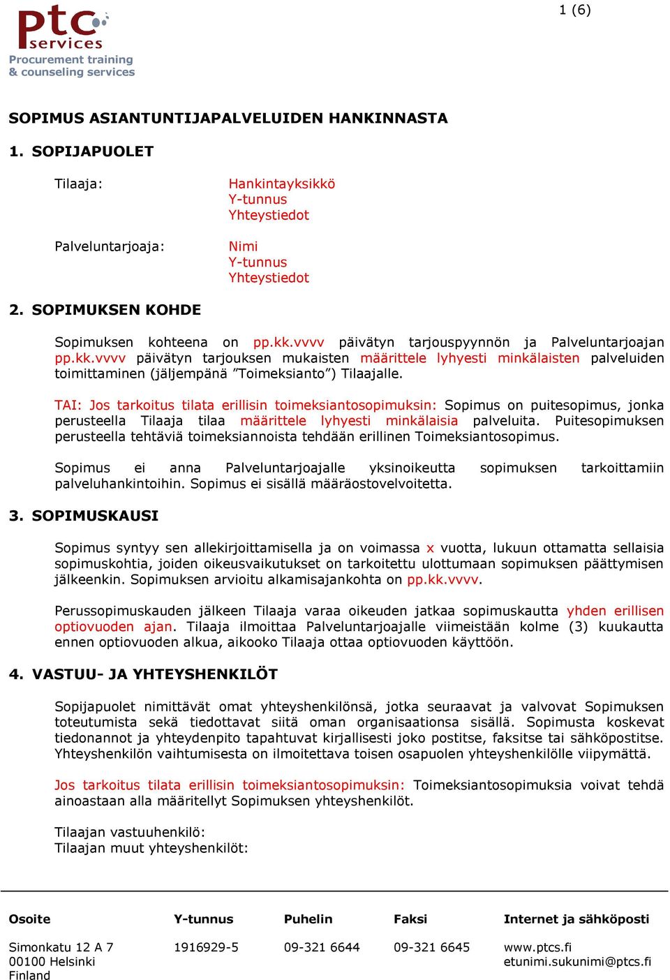kk.vvvv päivätyn tarjouksen mukaisten määrittele lyhyesti minkälaisten palveluiden toimittaminen (jäljempänä Toimeksianto ) Tilaajalle.