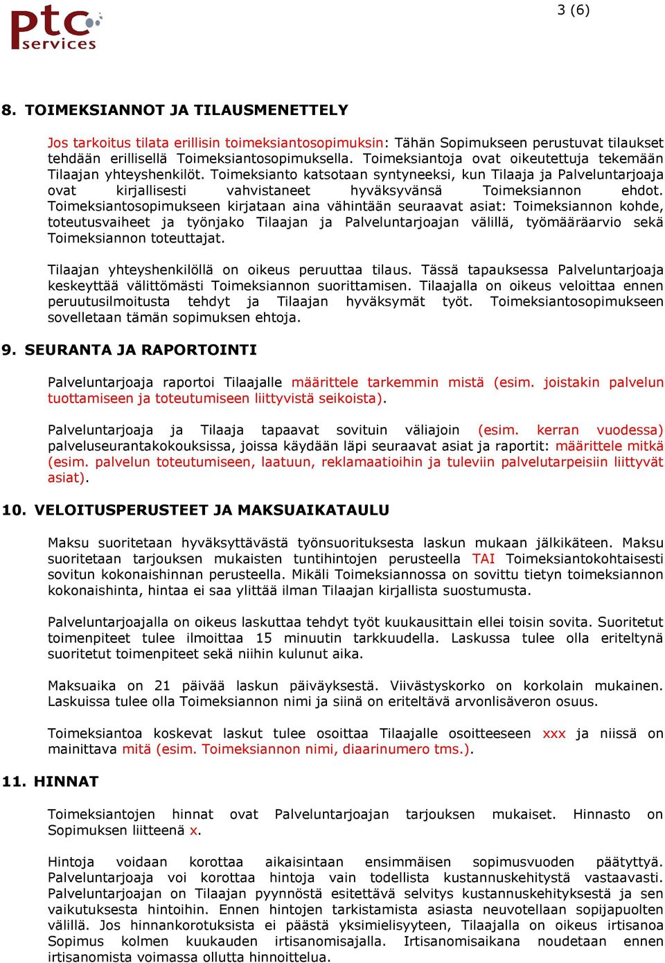 Toimeksiantosopimukseen kirjataan aina vähintään seuraavat asiat: Toimeksiannon kohde, toteutusvaiheet ja työnjako Tilaajan ja Palveluntarjoajan välillä, työmääräarvio sekä Toimeksiannon toteuttajat.