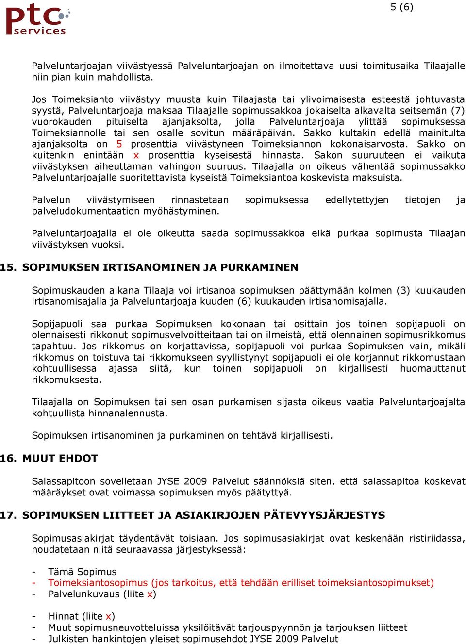 pituiselta ajanjaksolta, jolla Palveluntarjoaja ylittää sopimuksessa Toimeksiannolle tai sen osalle sovitun määräpäivän.