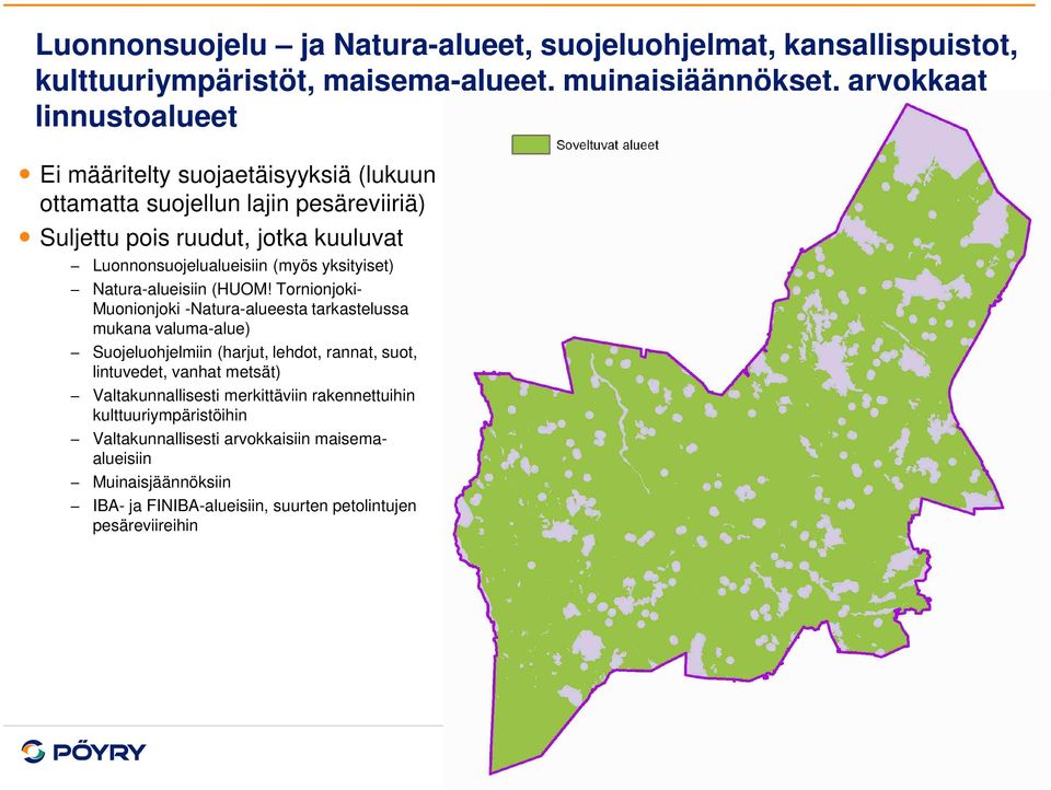 Tornionjoki- Muonionjoki -Natura-alueesta tarkastelussa mukana valuma-alue) Suojeluohjelmiin (harjut, lehdot, rannat, suot, lintuvedet, vanhat metsät) Valtakunnallisesti