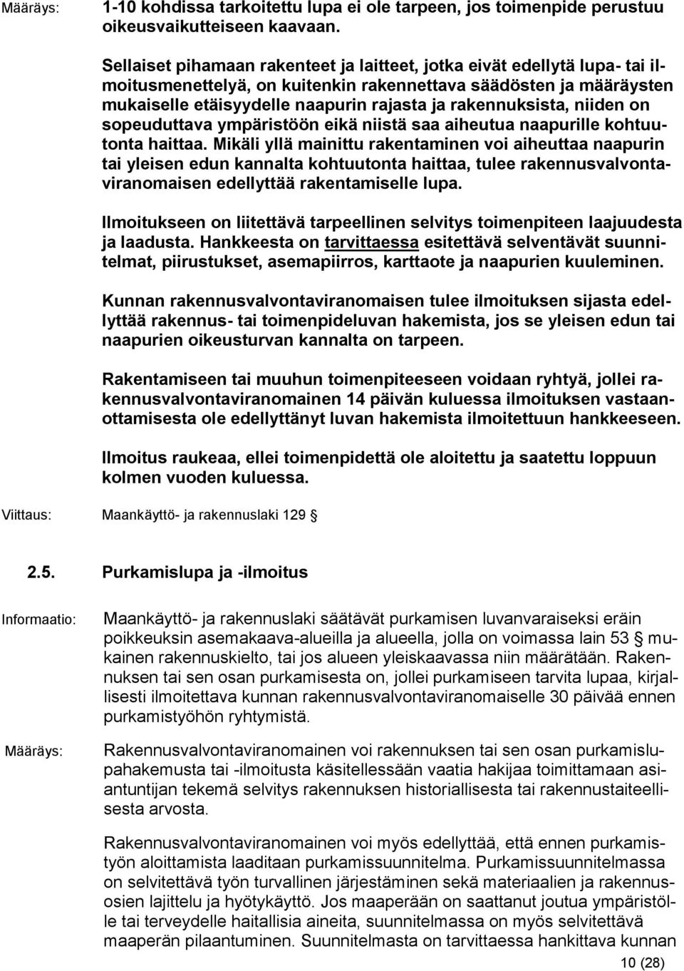 rakennuksista, niiden on sopeuduttava ympäristöön eikä niistä saa aiheutua naapurille kohtuutonta haittaa.