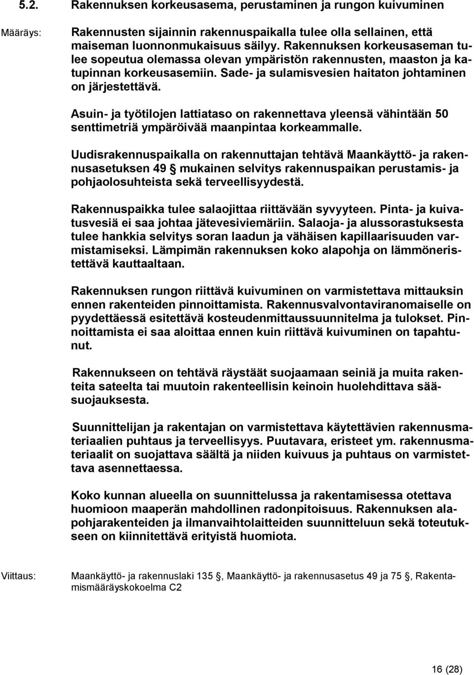 Asuin- ja työtilojen lattiataso on rakennettava yleensä vähintään 50 senttimetriä ympäröivää maanpintaa korkeammalle.