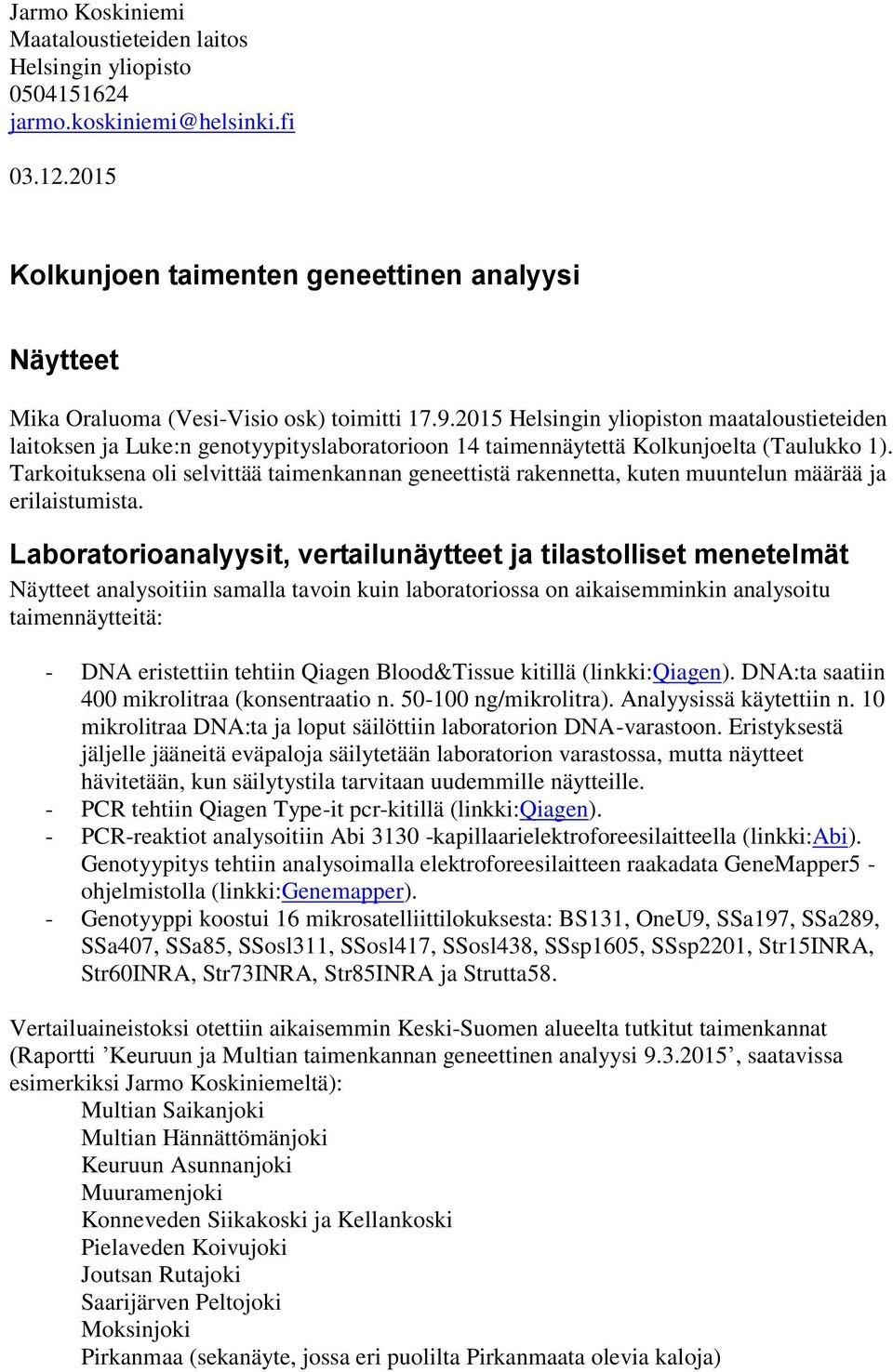 2015 Helsingin yliopiston maataloustieteiden laitoksen ja Luke:n genotyypityslaboratorioon 14 taimennäytettä Kolkunjoelta (Taulukko 1).