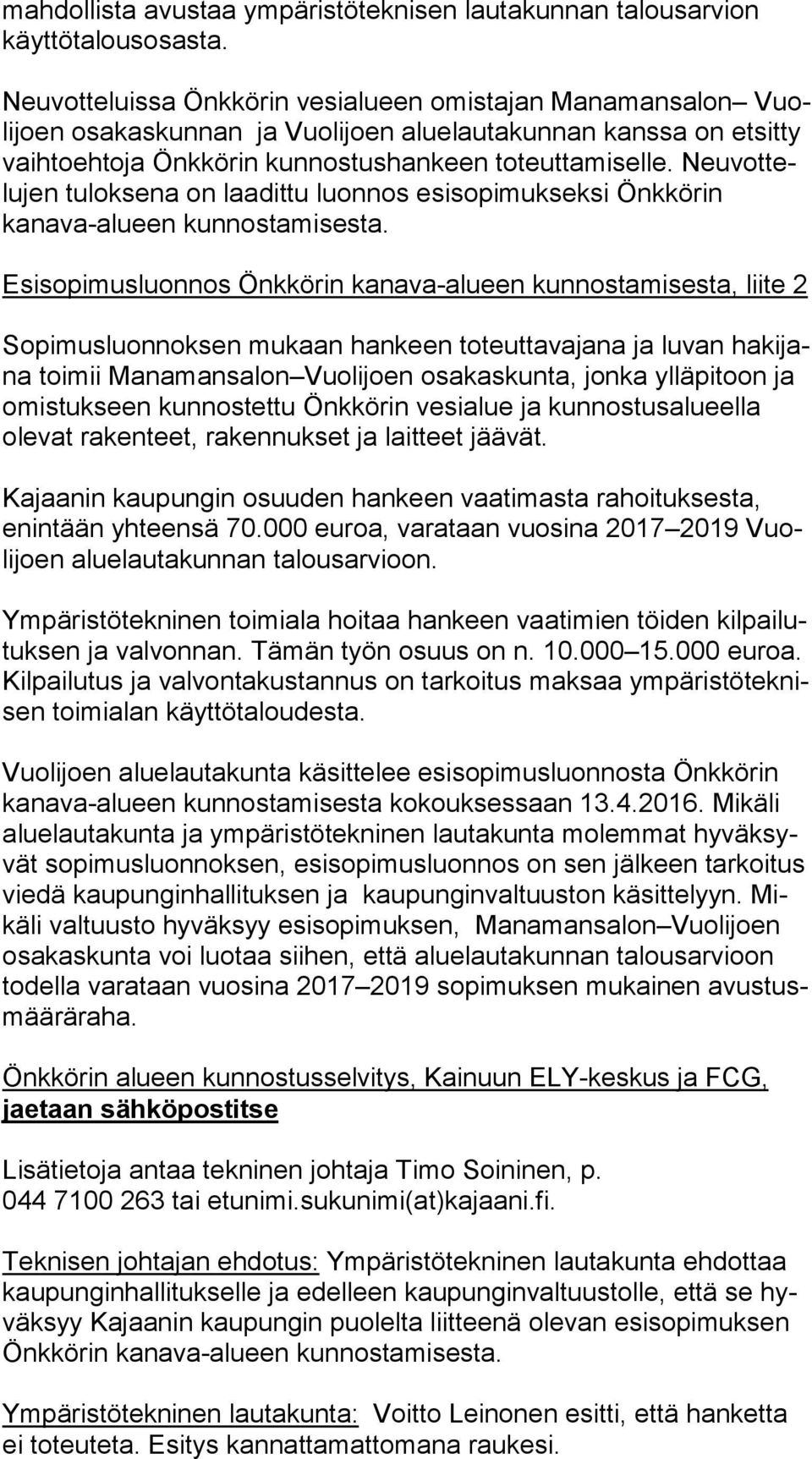 Neu vot telu jen tuloksena on laadittu luonnos esisopimukseksi Önk kö rin kanava-alueen kunnostamisesta.