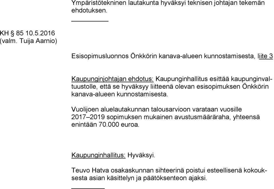 le, että se hyväksyy liitteenä olevan esisopimuksen Önkkörin ka na va-alu een kunnostamisesta.