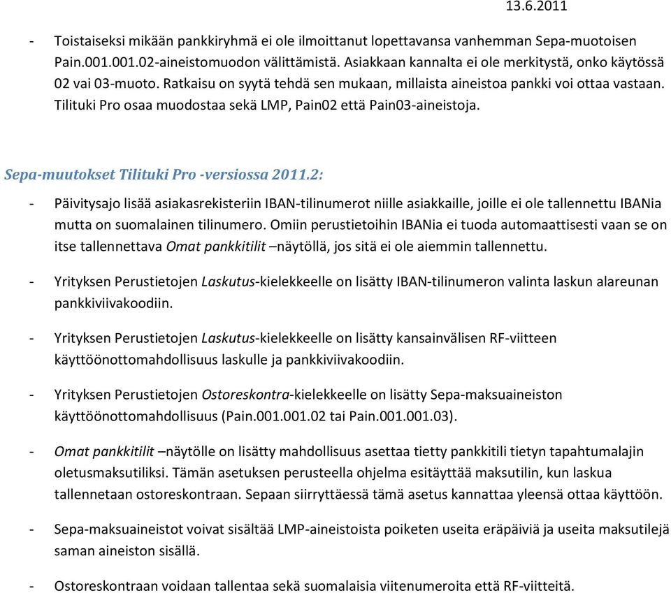 Tilituki Pro osaa muodostaa sekä LMP, Pain02 että Pain03-aineistoja. Sepa-muutokset Tilituki Pro -versiossa 2011.