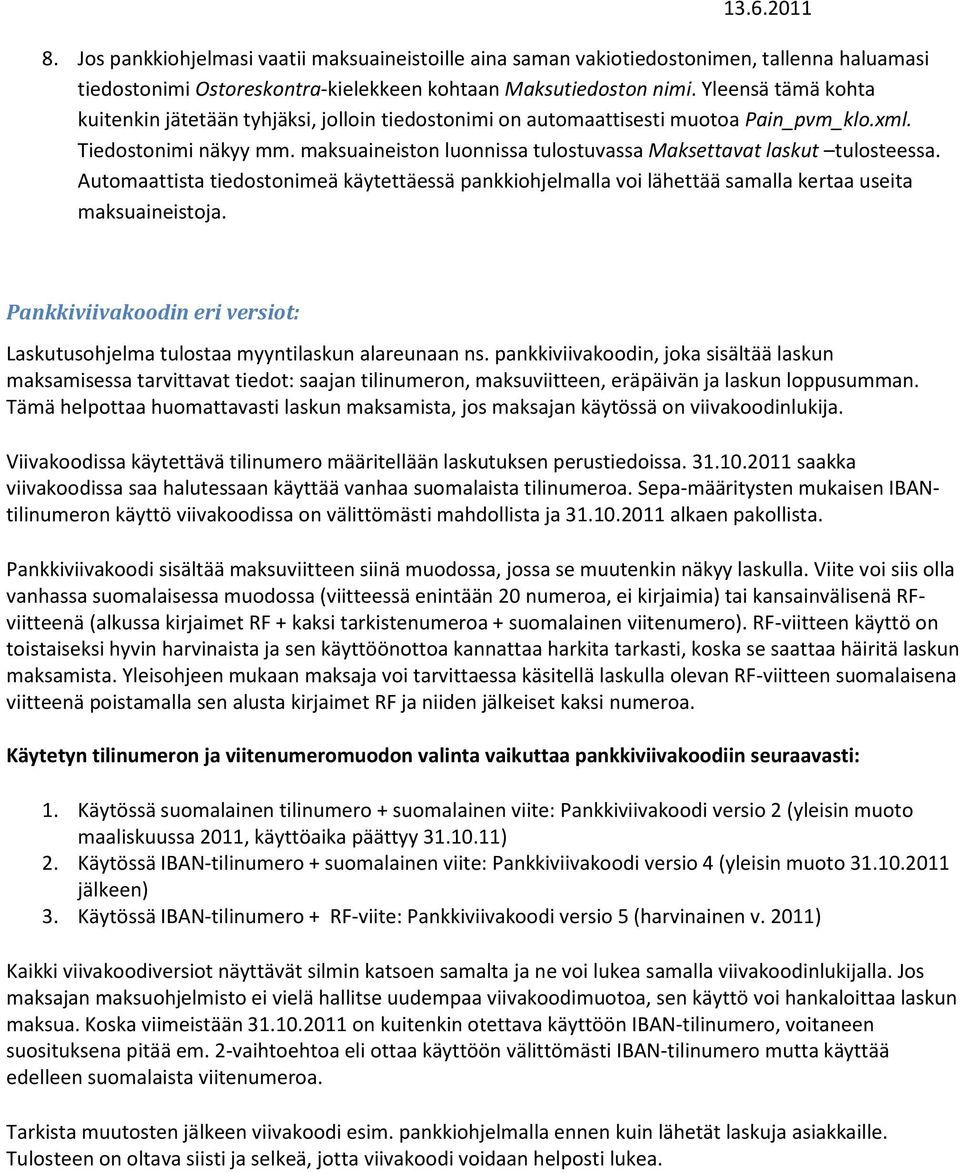 maksuaineiston luonnissa tulostuvassa Maksettavat laskut tulosteessa. Automaattista tiedostonimeä käytettäessä pankkiohjelmalla voi lähettää samalla kertaa useita maksuaineistoja.